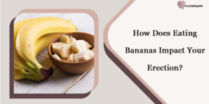 How Does Eating Bananas Impact Your Erection?