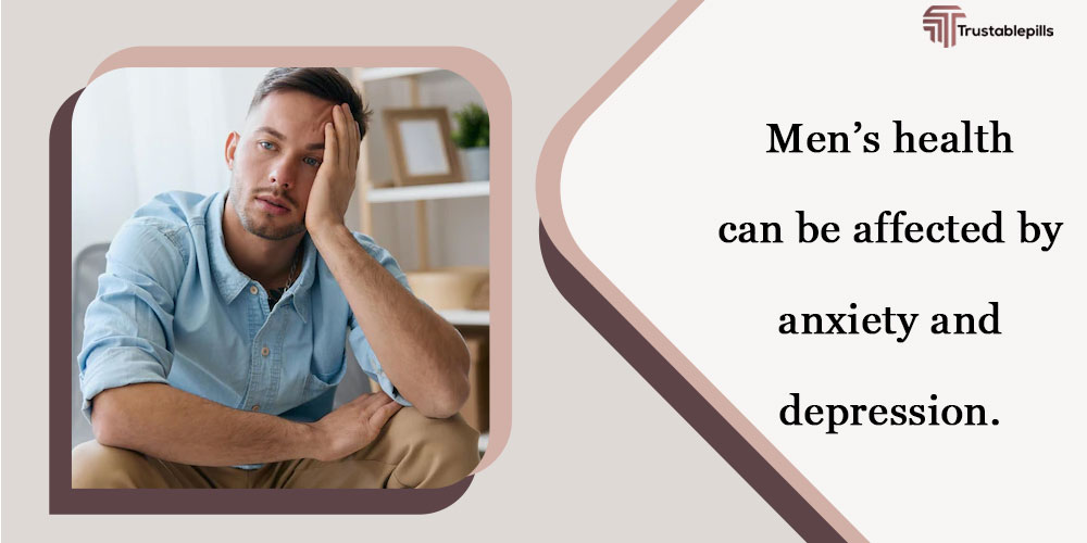 Men’s health can be affected by anxiety and depression.