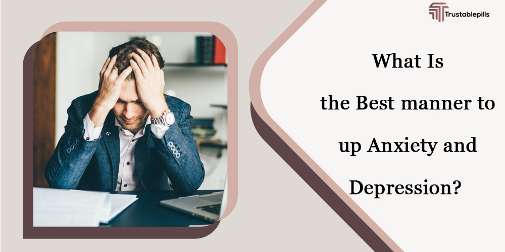 What Is the Best manner to up Anxiety and Depression?