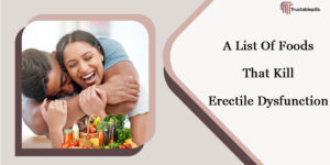 A List Of Foods That Kill Erectile Dysfunction