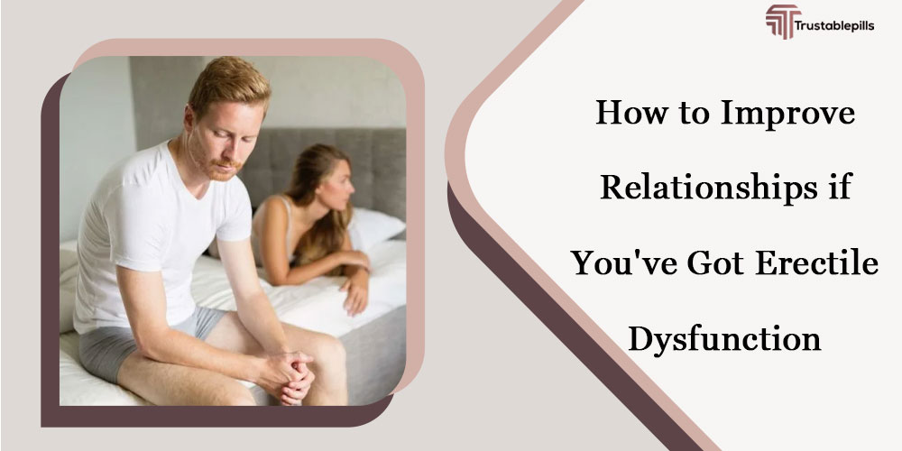 How to Improve Relationships if You've Got Erectile Dysfunction