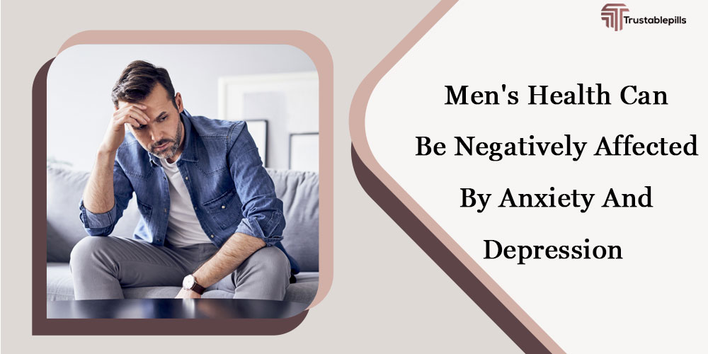 Men's Health Can Be Negatively Affected By Anxiety And Depression