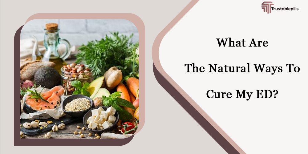 What Are The Natural Ways To Cure My ED?