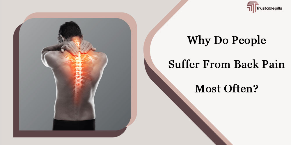Why do people suffer from back pain most often?