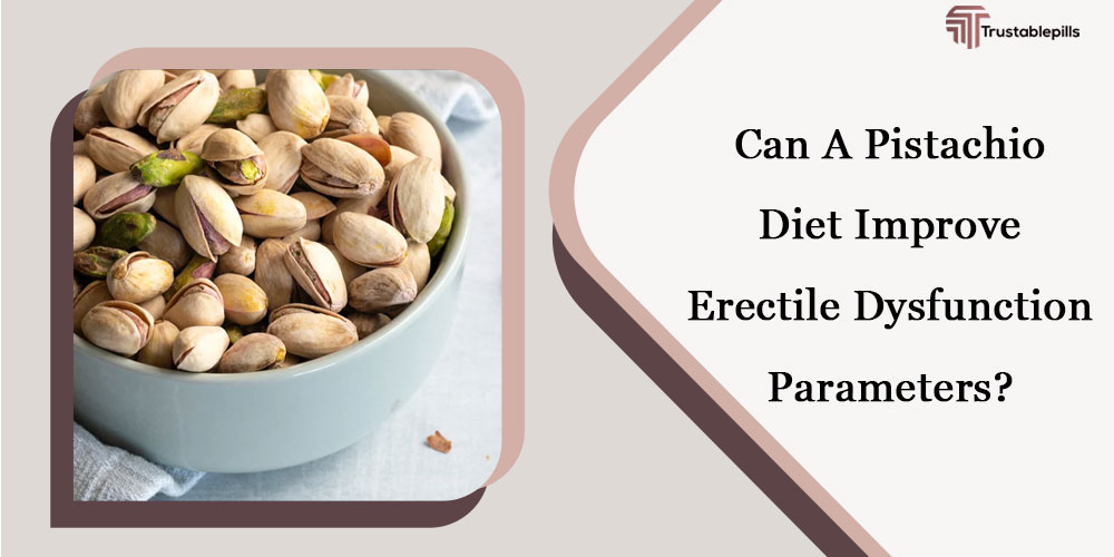 Can A Pistachio Diet Improve Erectile Dysfunction Parameters?