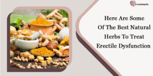 Here Are Some Of The Best Natural Herbs To Treat Erectile Dysfunction